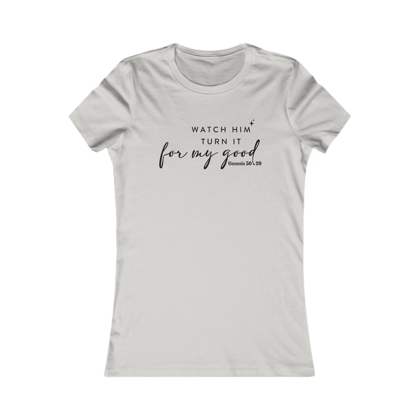 Watch Him Turn It For My Good | Women's Favorite Tee