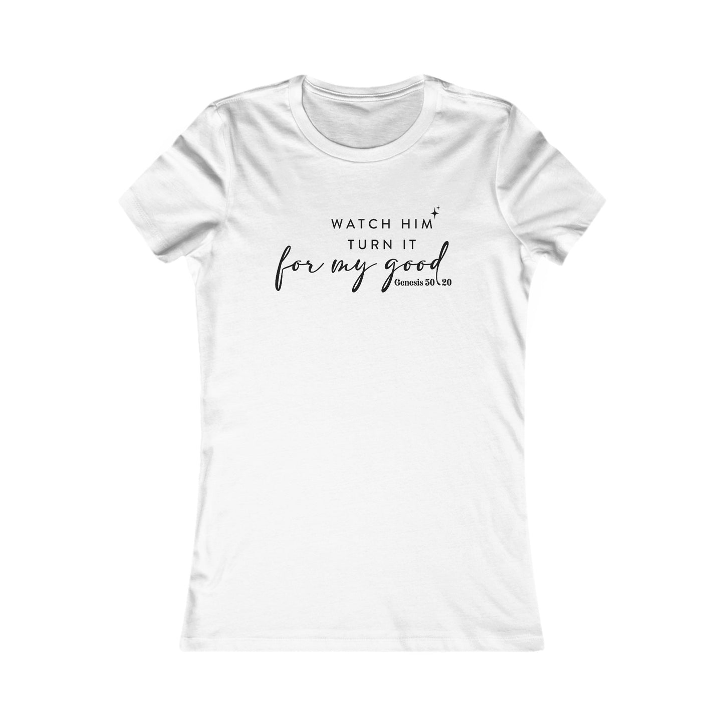 Watch Him Turn It For My Good | Women's Favorite Tee