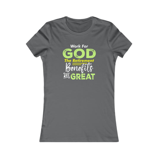 Work For God The Retirement Benefits Are Great | Women's Favorite Tee