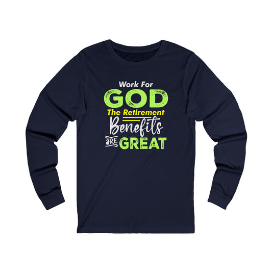 Work For God The Retirement Benefits Are Great | Women's Long Sleeve Shirt