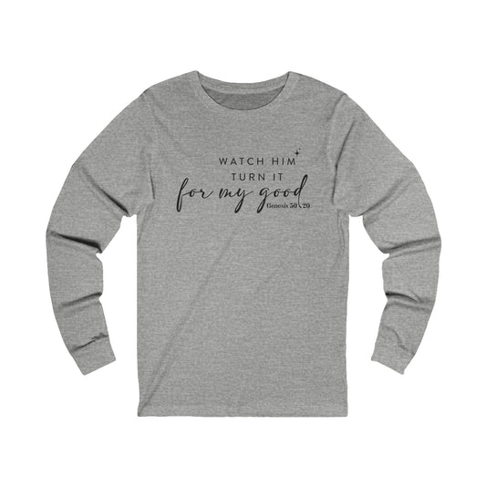 Watch Him Turn It For My Good | Women's Long Sleeve Shirt